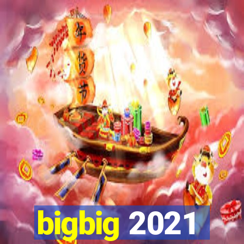 bigbig 2021