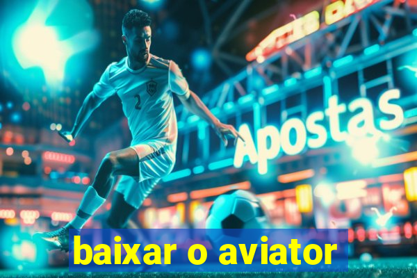 baixar o aviator