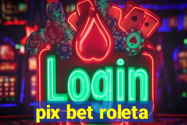 pix bet roleta