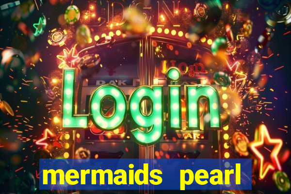 mermaids pearl deluxe slot