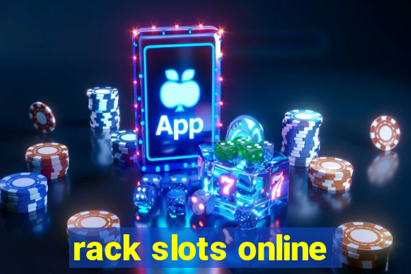 rack slots online