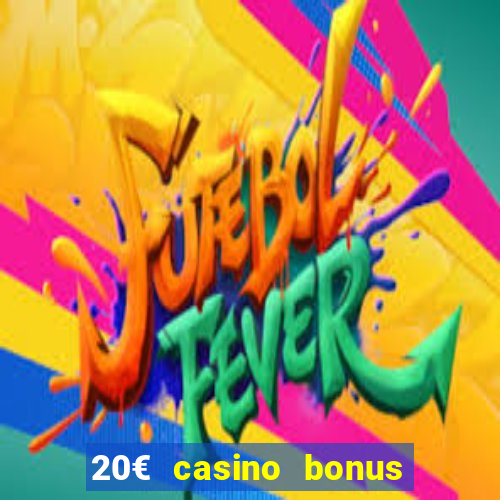 20€ casino bonus ohne einzahlung