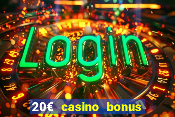 20€ casino bonus ohne einzahlung