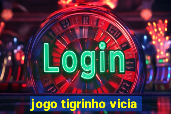 jogo tigrinho vicia