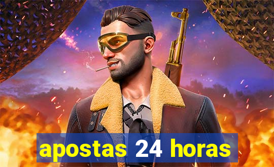 apostas 24 horas