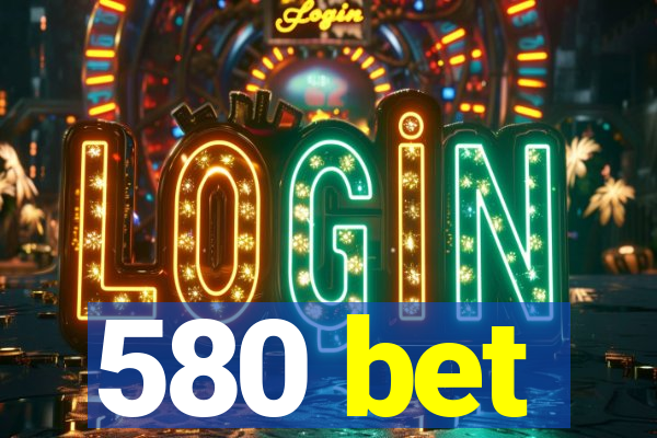 580 bet