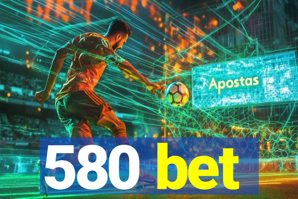 580 bet