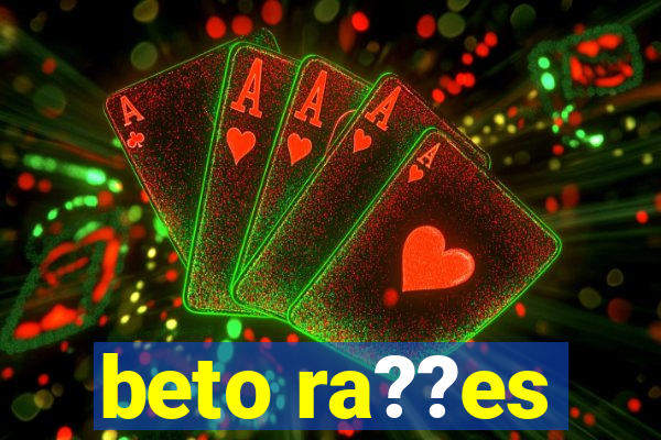 beto ra??es