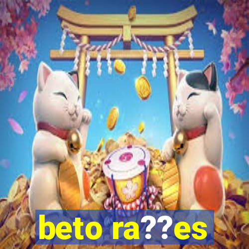 beto ra??es