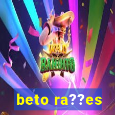 beto ra??es