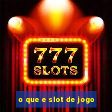 o que e slot de jogo