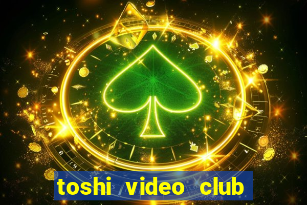 toshi video club slot free play