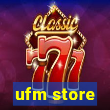 ufm store