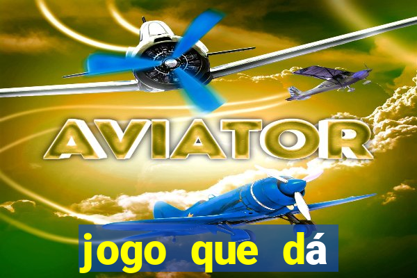 jogo que dá dinheiro na hora