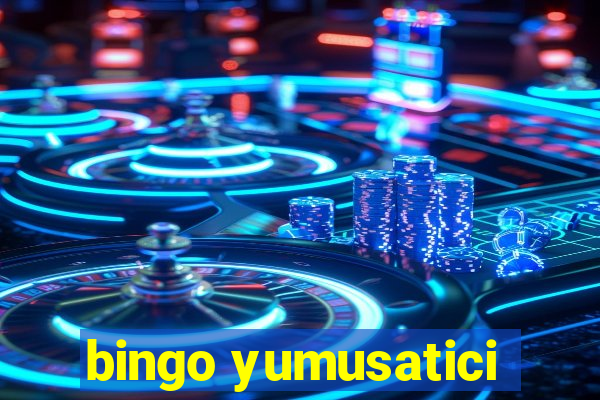 bingo yumusatici