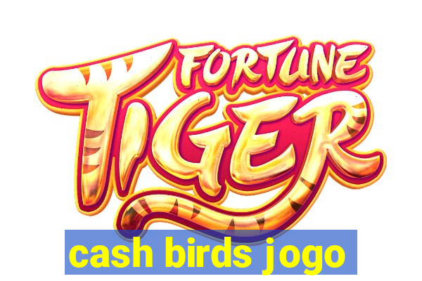 cash birds jogo