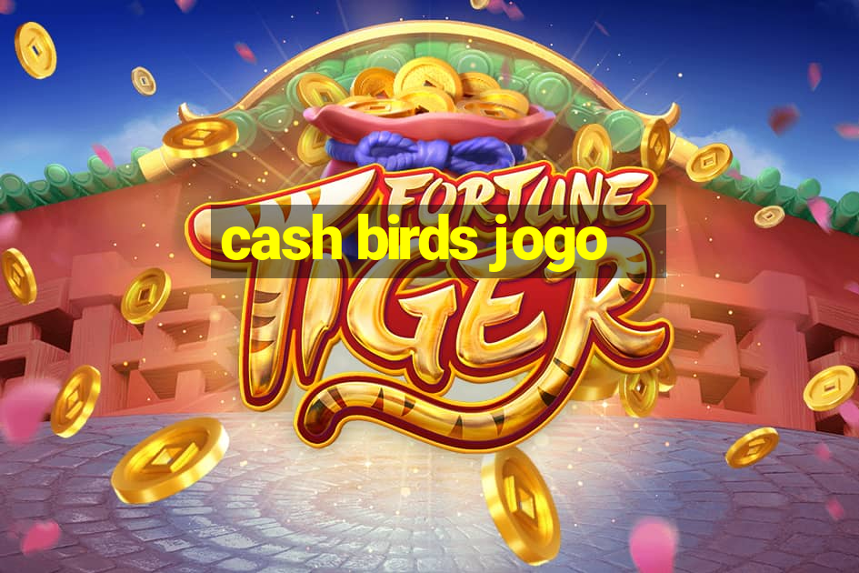 cash birds jogo