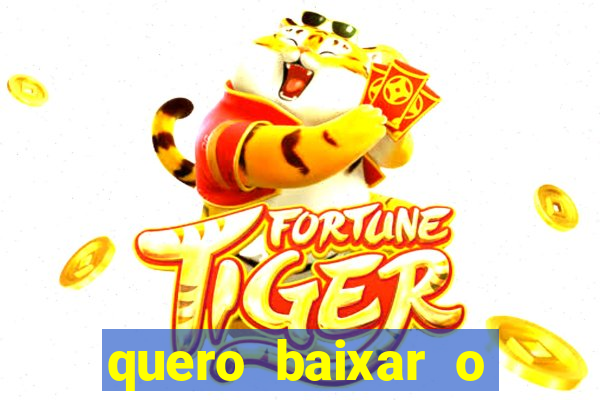 quero baixar o jogo do tigrinho