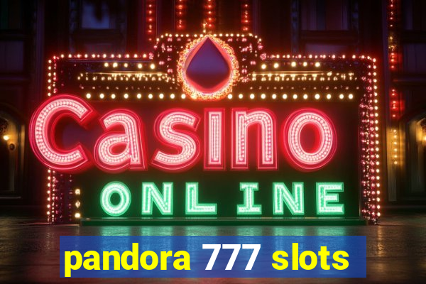 pandora 777 slots