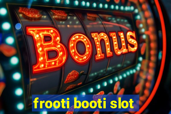 frooti booti slot