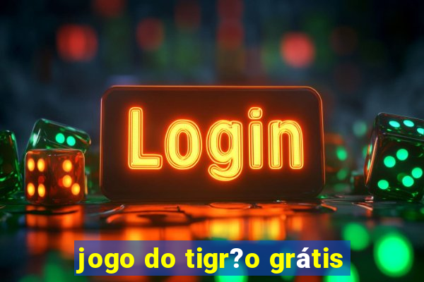 jogo do tigr?o grátis