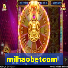 milhaobetcom