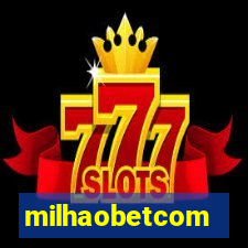 milhaobetcom