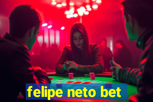 felipe neto bet