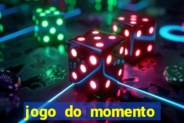 jogo do momento que ganha dinheiro