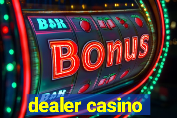 dealer casino