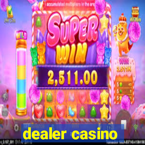 dealer casino