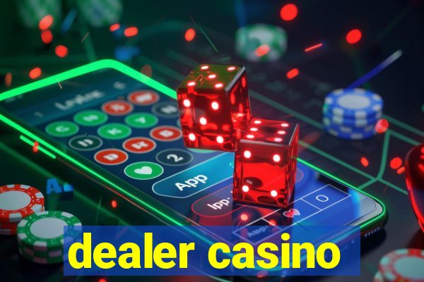 dealer casino