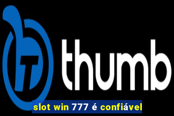 slot win 777 é confiável