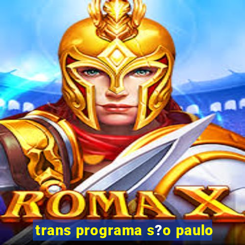 trans programa s?o paulo