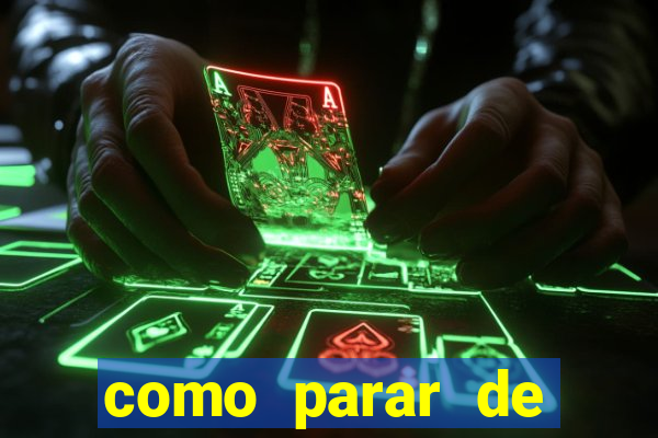 como parar de jogar cassino online