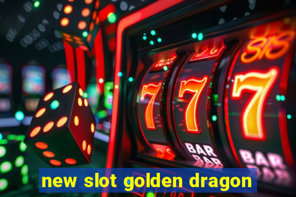 new slot golden dragon