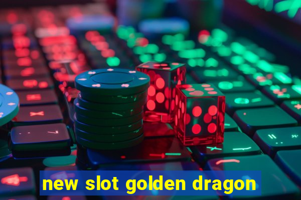 new slot golden dragon