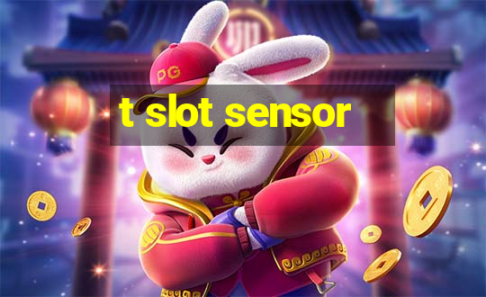 t slot sensor