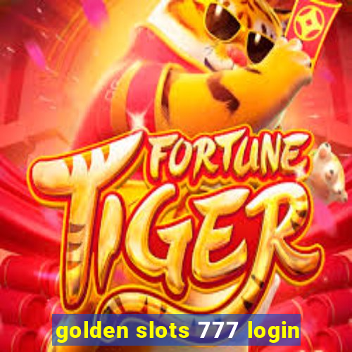 golden slots 777 login