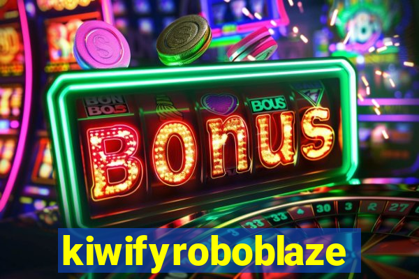 kiwifyroboblaze