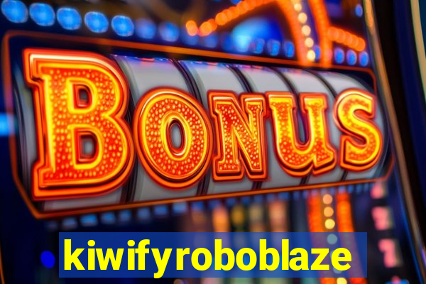 kiwifyroboblaze