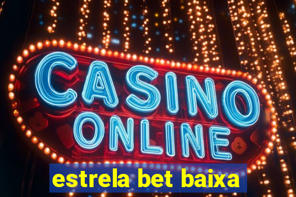 estrela bet baixa