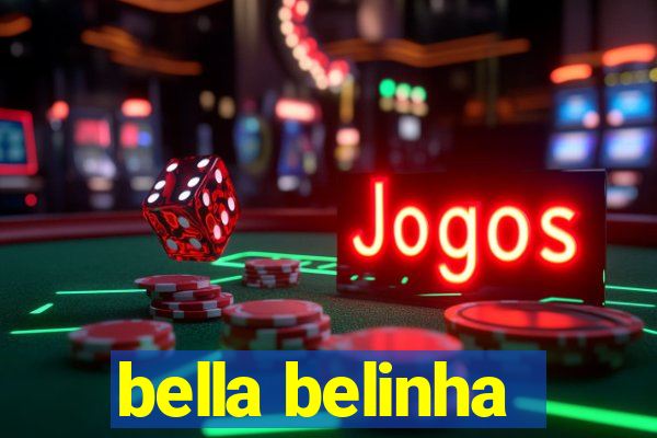 bella belinha