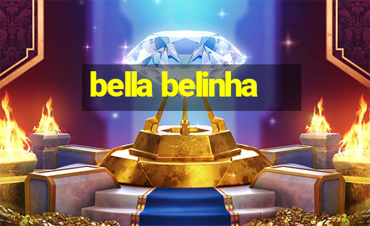 bella belinha