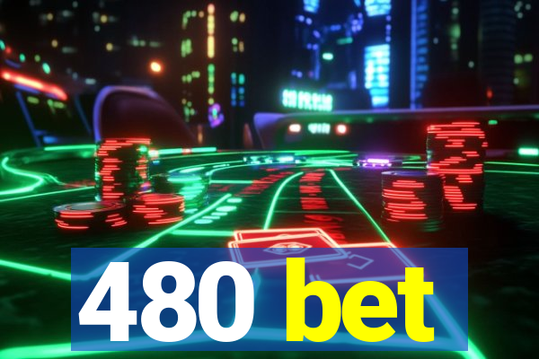 480 bet