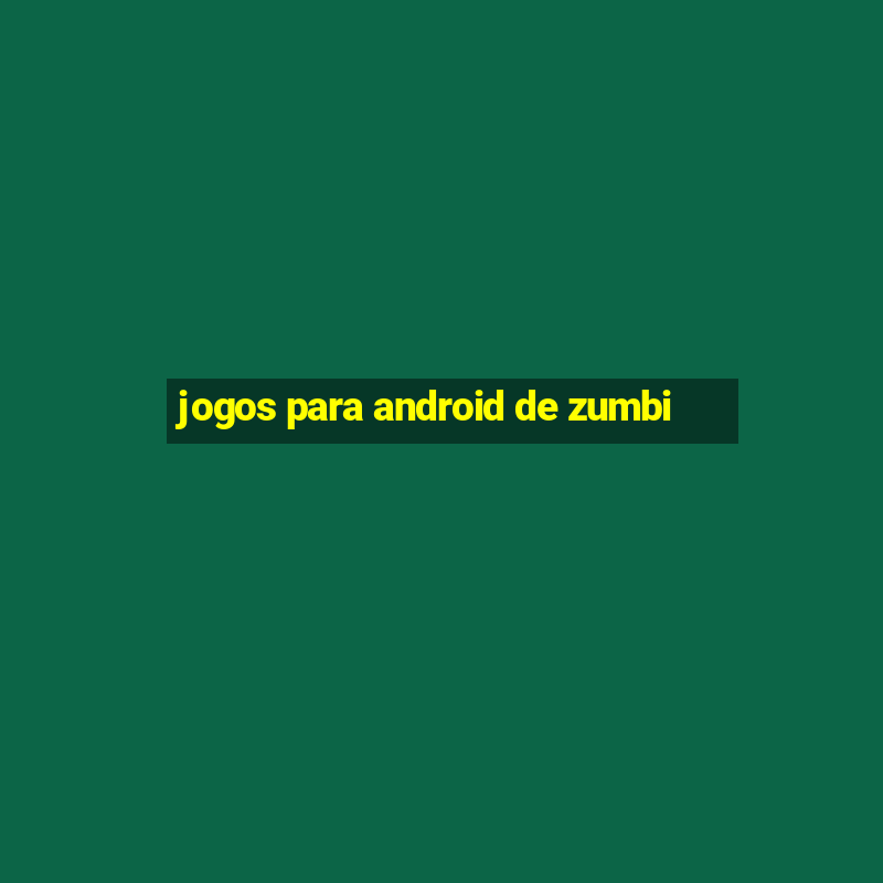 jogos para android de zumbi