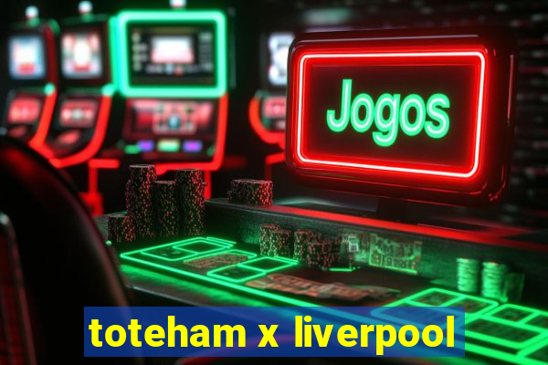 toteham x liverpool