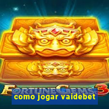 como jogar vaidebet