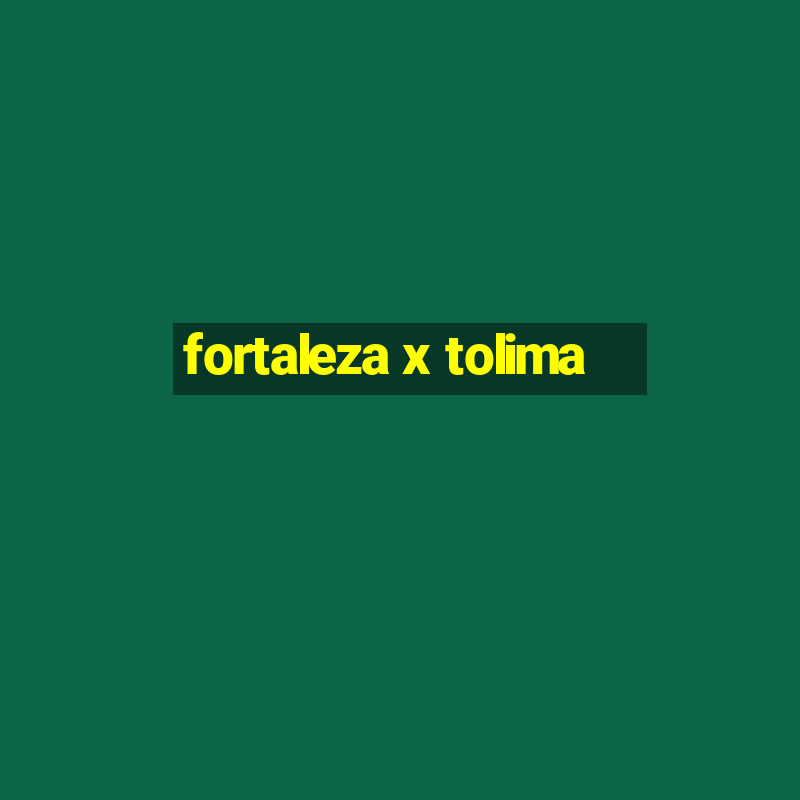 fortaleza x tolima