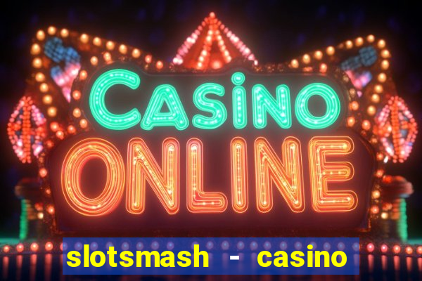 slotsmash - casino slots game